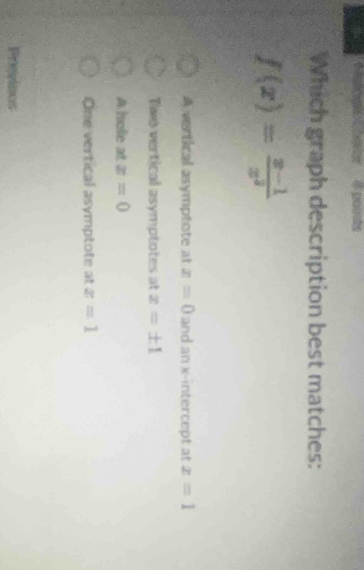 which graph description best matches:$f(x) = \\frac{x-1}{x^3}$○ a verti…