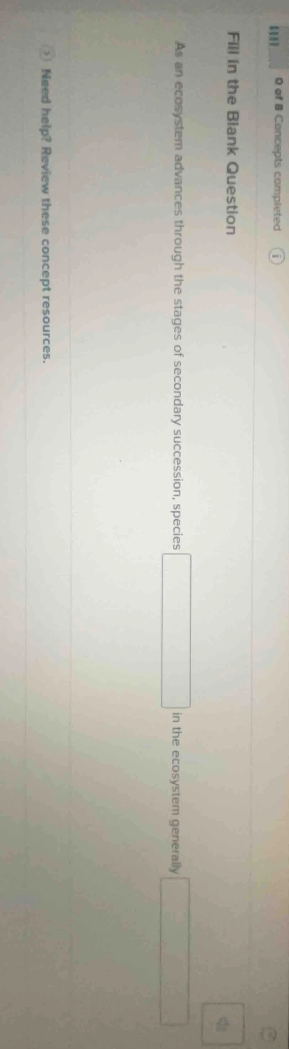 0 of 8 concepts completedfill in the blank questionas an ecosystem adva…