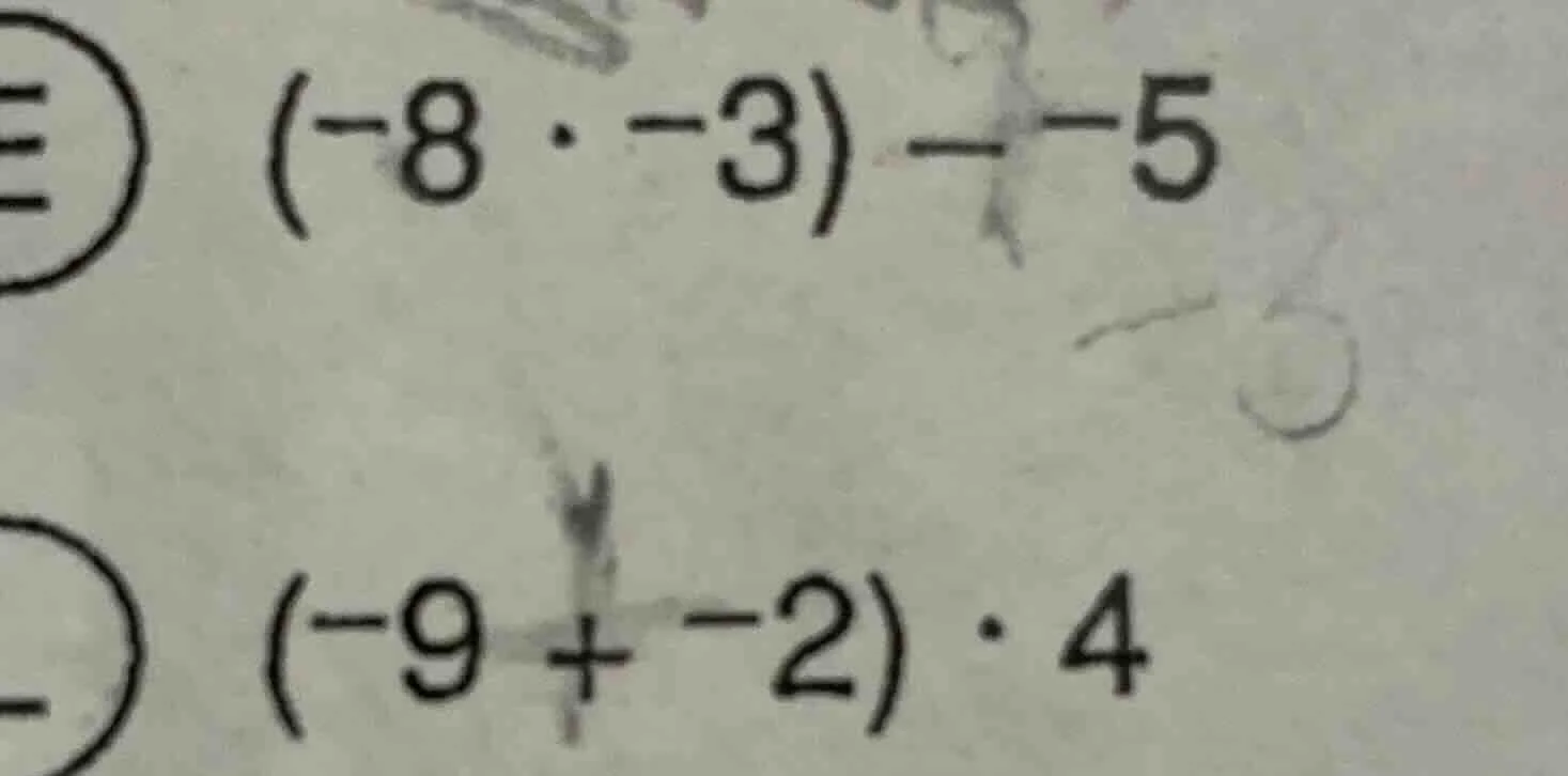 $(-8 cdot -3) - -5$ $(-9 + -2) cdot 4$