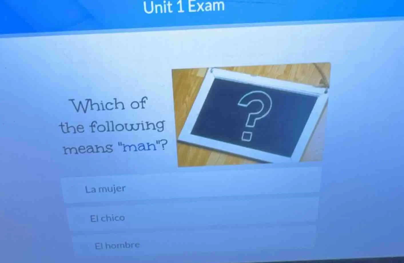 unit 1 exam which of the following means \man\? la mujer el chico el ho…