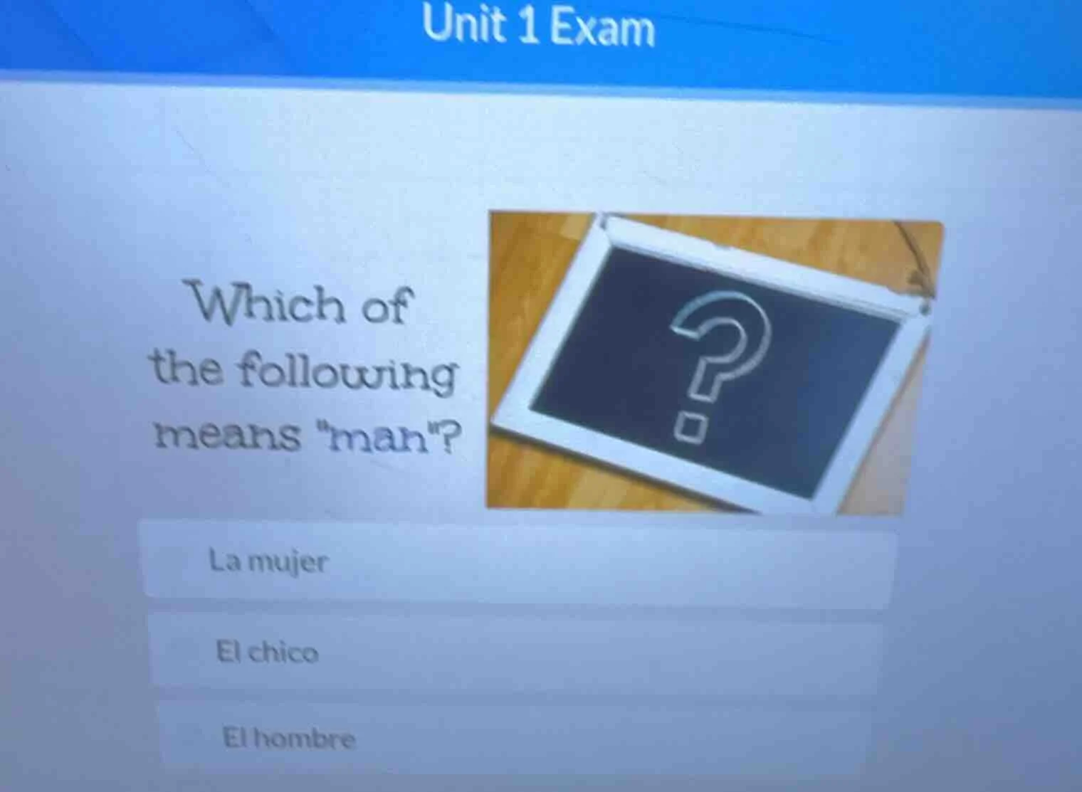 unit 1 exam which of the following means \man\? la mujer el chico el ho…