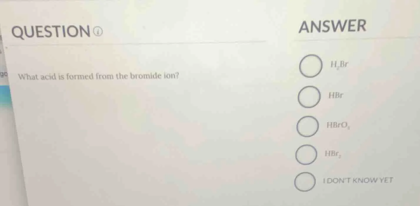 question what acid is formed from the bromide ion? answer $h_2br$ $hbr$…