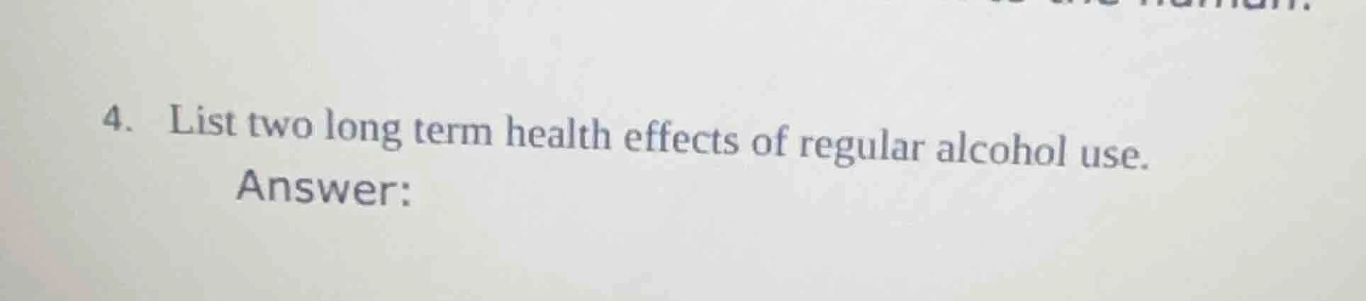4. list two long term health effects of regular alcohol use. answer: