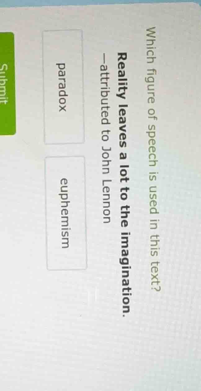 which figure of speech is used in this text? reality leaves a lot to th…