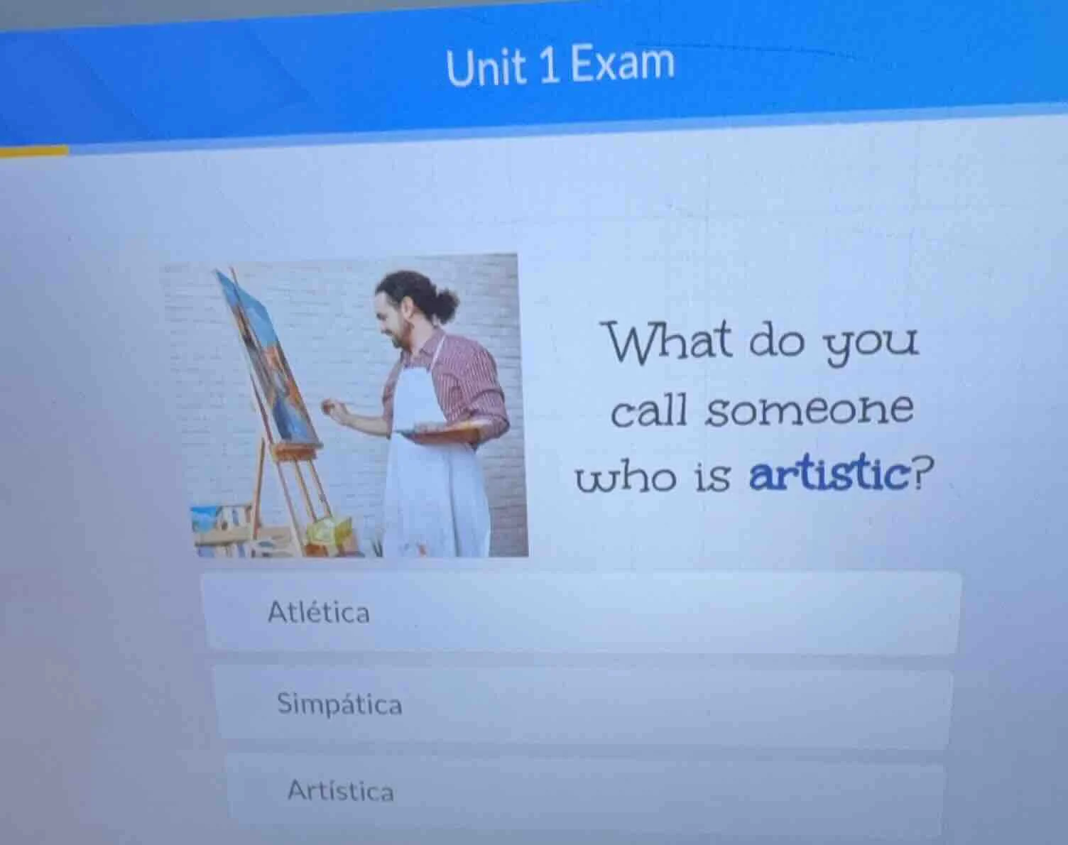 unit 1 exam what do you call someone who is artistic? atlética simpátic…