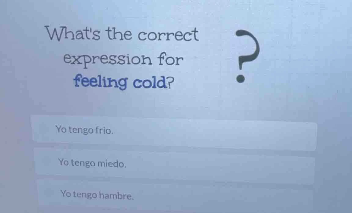 whats the correct expression for feeling cold? yo tengo frío. yo tengo …