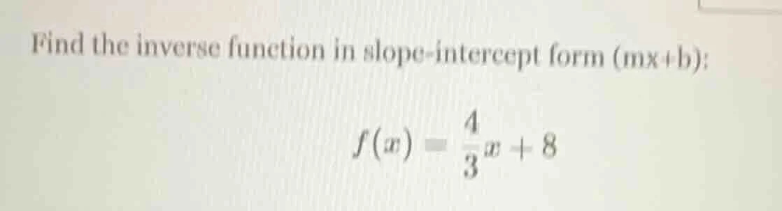 find the inverse function in slope-intercept form (mx+b): $f(x) = \\fra…