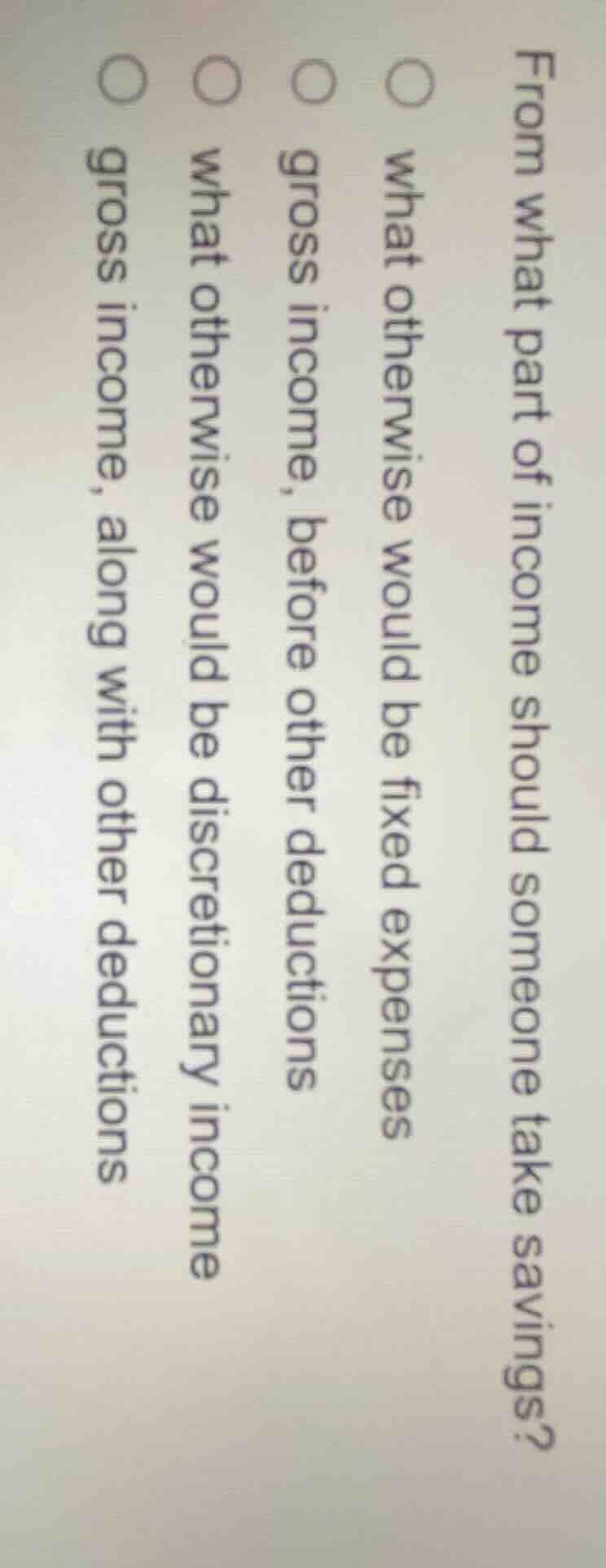from what part of income should someone take savings?○ what otherwise w…