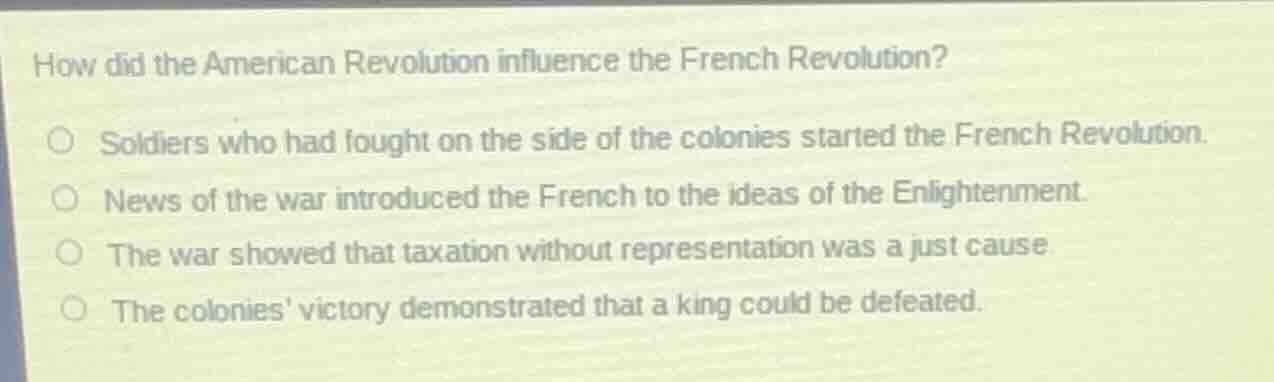 how did the american revolution influence the french revolution?○ soldi…