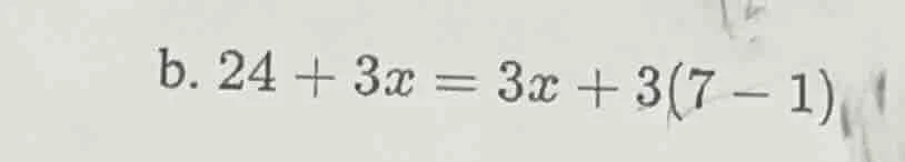 b. $24 + 3x = 3x + 3(7 - 1)$