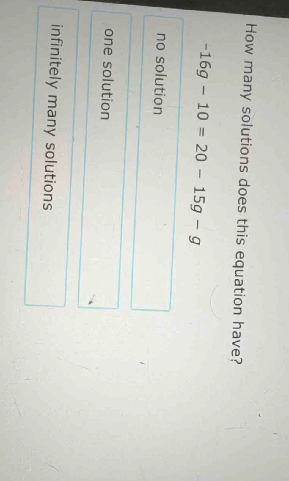 how many solutions does this equation have? $-16g - 10 = 20 - 15g - g$ …