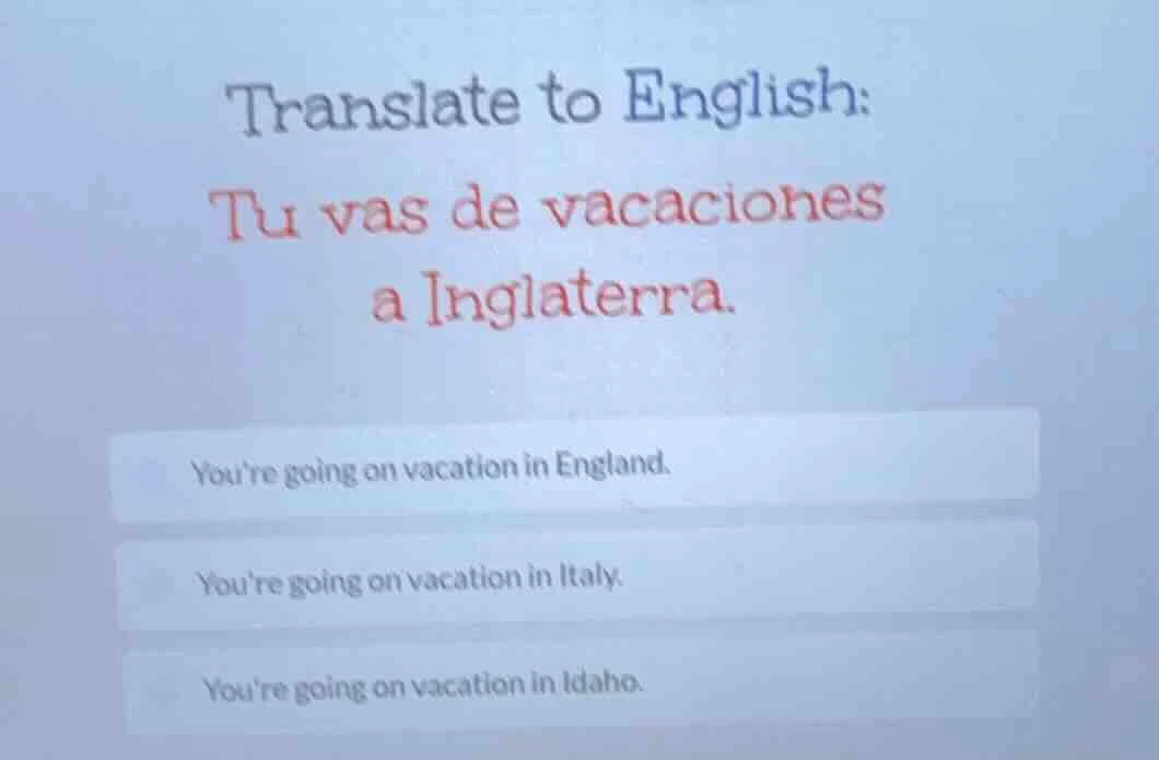 translate to english: tu vas de vacaciones a inglaterra. youre going on…