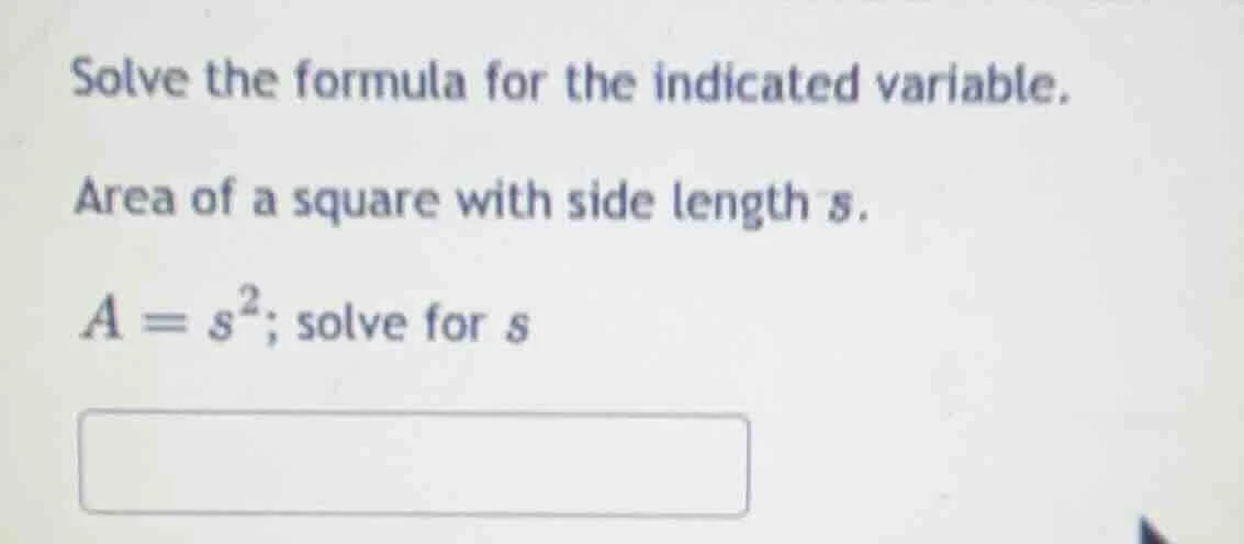 solve the formula for the indicated variable. area of a square with sid…