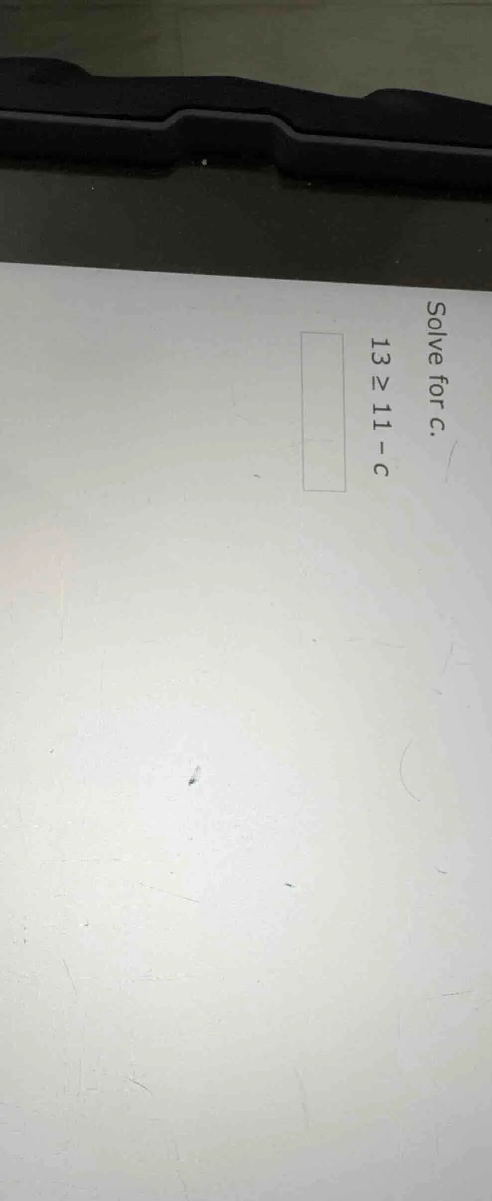 solve for c. $13 \\geq 11 - c$