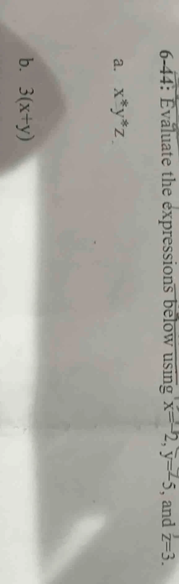 6-44: evaluate the expressions below using x=-2, y=-5, and z=3. a. $x*y…