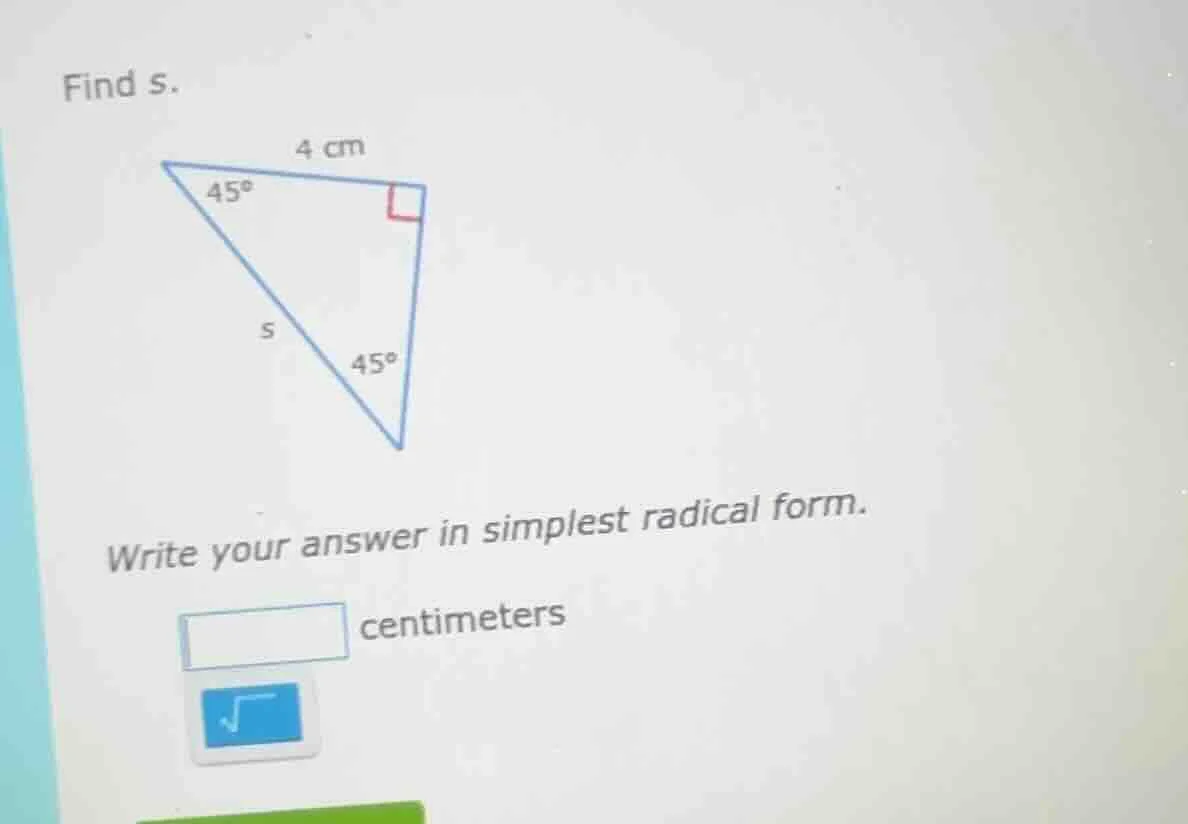 find s. write your answer in simplest radical form. centimeters