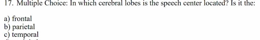 17. multiple choice: in which cerebral lobes is the speech center locat…