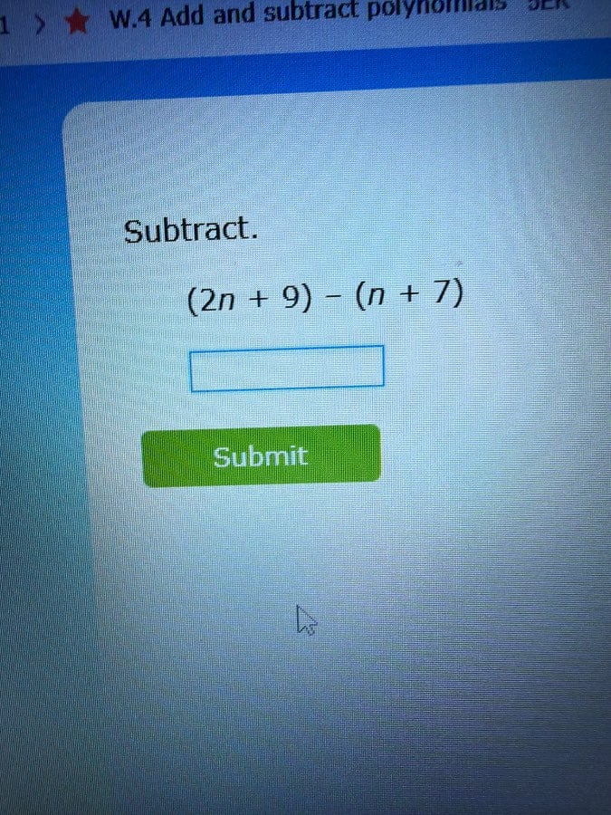 w.4 add and subtract polynomials subtract. $(2n + 9) - (n + 7)$