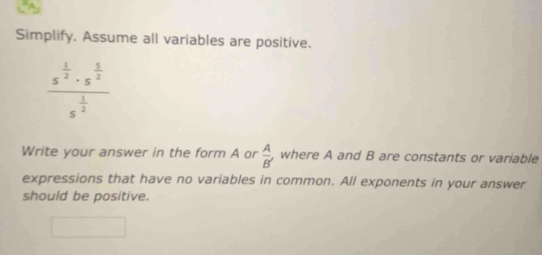 simplify. assume all variables are positive. $\frac{s^{\frac{1}{2}} cdo…