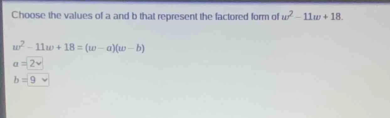 choose the values of a and b that represent the factored form of $w^2 -…