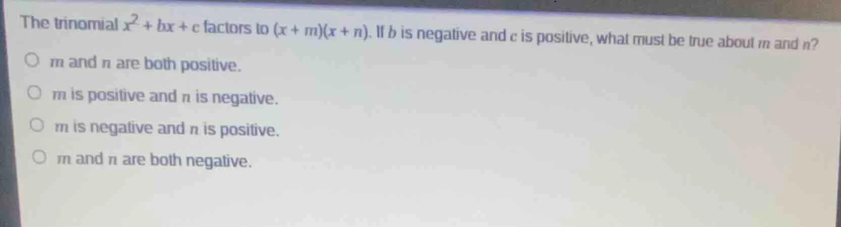 the trinomial $x^2 + bx + c$ factors to $(x + m)(x + n)$. if $b$ is neg…