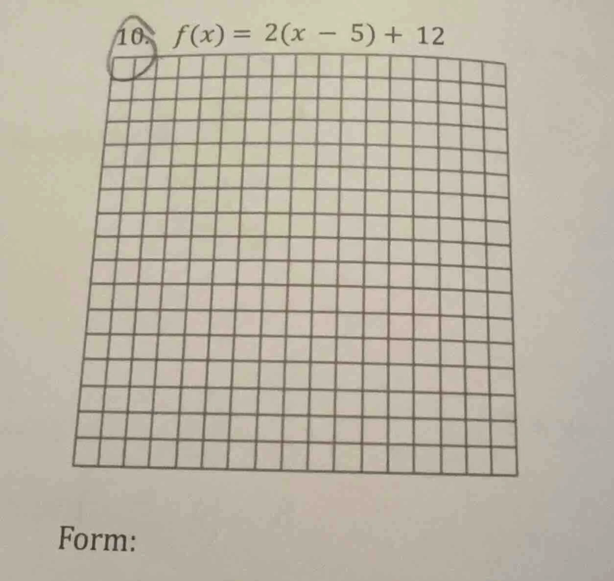 10. $f(x) = 2(x - 5) + 12$ form:
