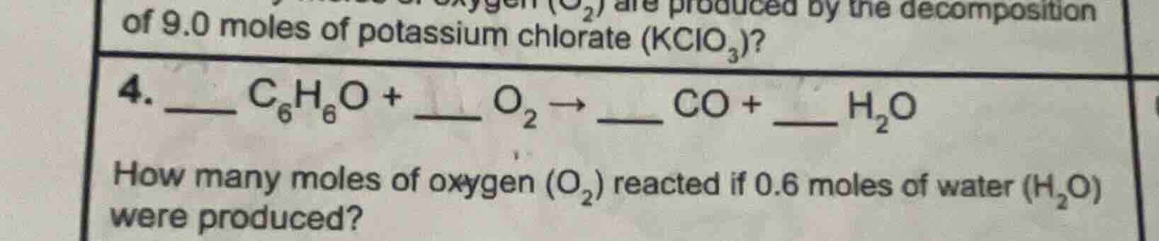 of 9.0 moles of potassium chlorate (kclo₃)? 4. ____ c₆h₆o + ____ o₂ → _…