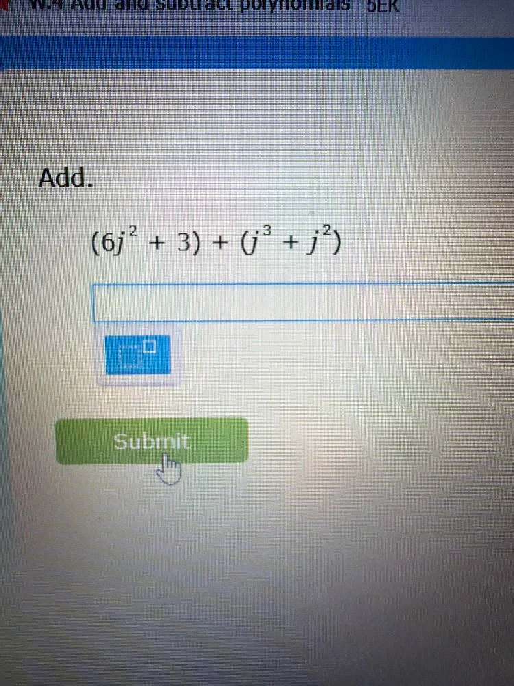 w.4 add and subtract polynomials 5ek add. $(6j^{2} + 3) + (j^{3} + j^{2…