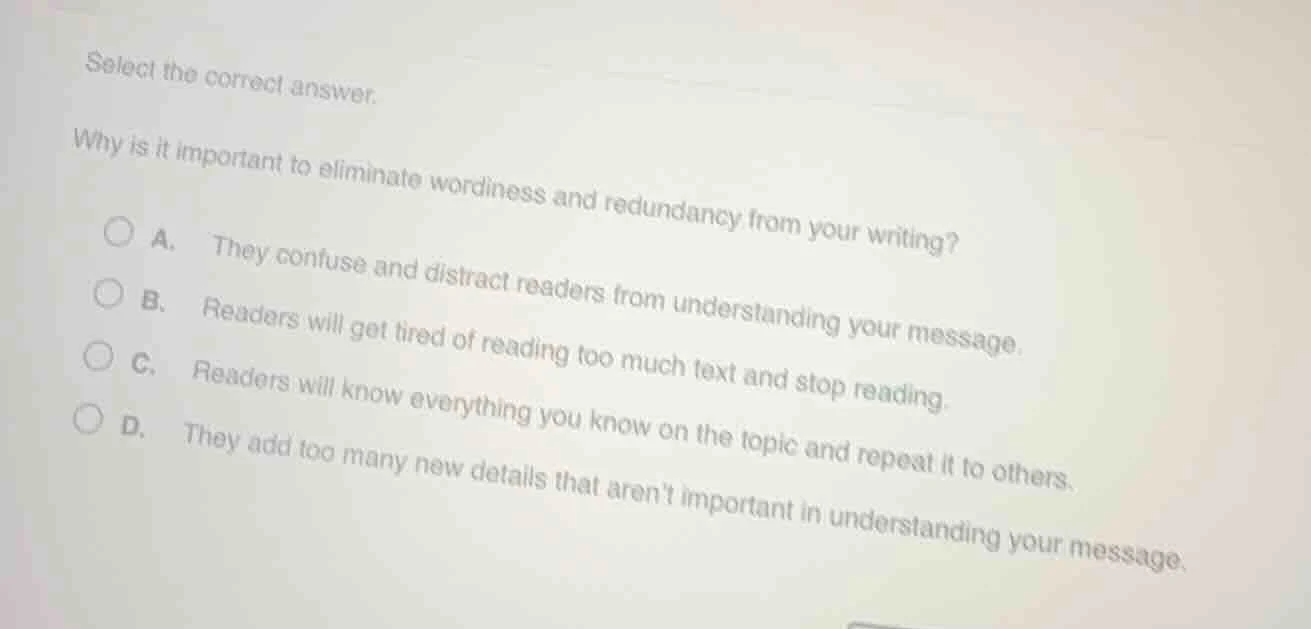 select the correct answer. why is it important to eliminate wordiness a…