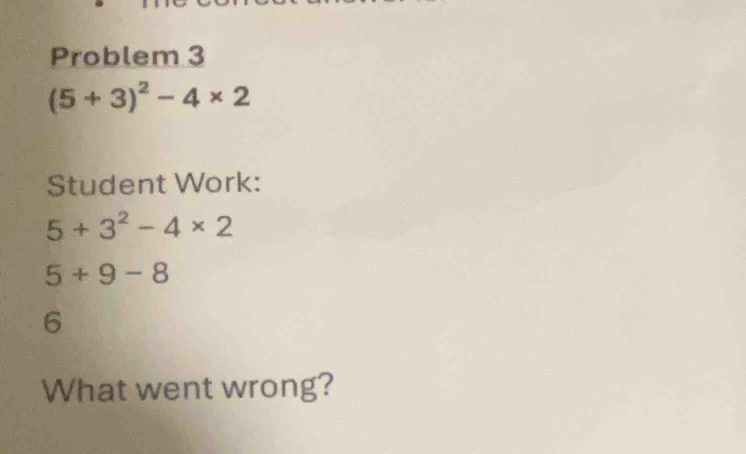 problem 3 $(5 + 3)^2 - 4 \\times 2$ student work: $5 + 3^2 - 4 \\times …