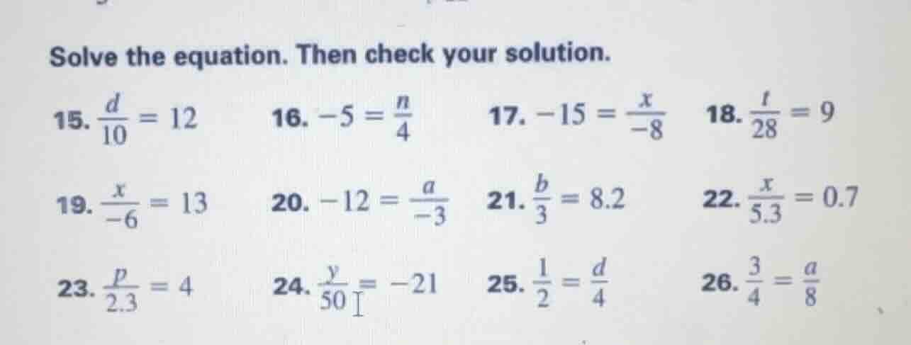 solve the equation. then check your solution. 15. $\frac{d}{10}=12$ 16.…