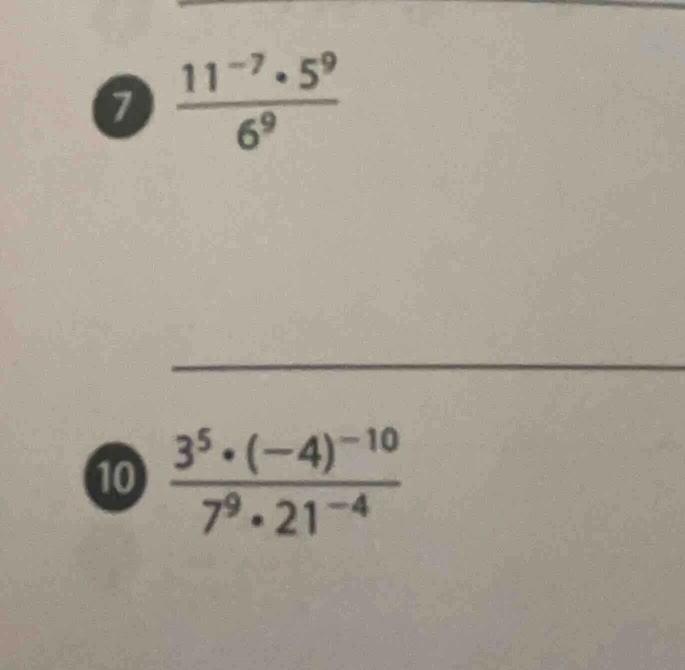 7. $\frac{11^{-7} cdot 5^{9}}{6^{9}}$ 10. $\frac{3^{5} cdot (-4)^{-10}}…