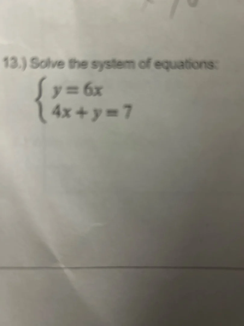 13.) solve the system of equations:$\begin{cases} y=6x \\ 4x + y=7 end{…