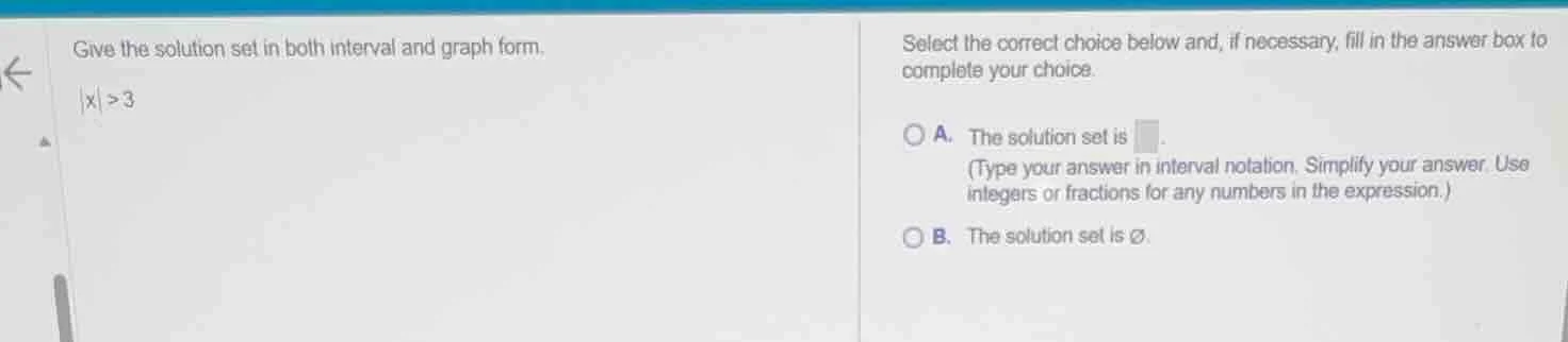 give the solution set in both interval and graph form. $|x| > 3$ select…