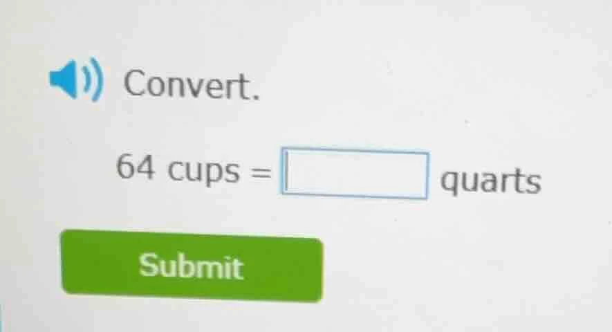 convert. 64 cups = $\boldsymbol{square}$ quarts submit