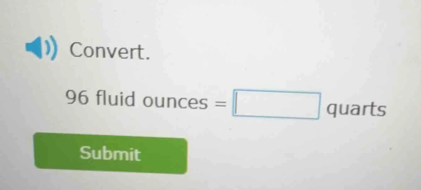 convert. 96 fluid ounces = $\boldsymbol{square}$ quarts submit