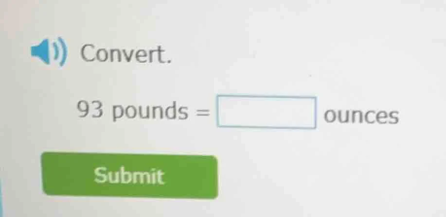 convert. 93 pounds = $square$ ounces submit