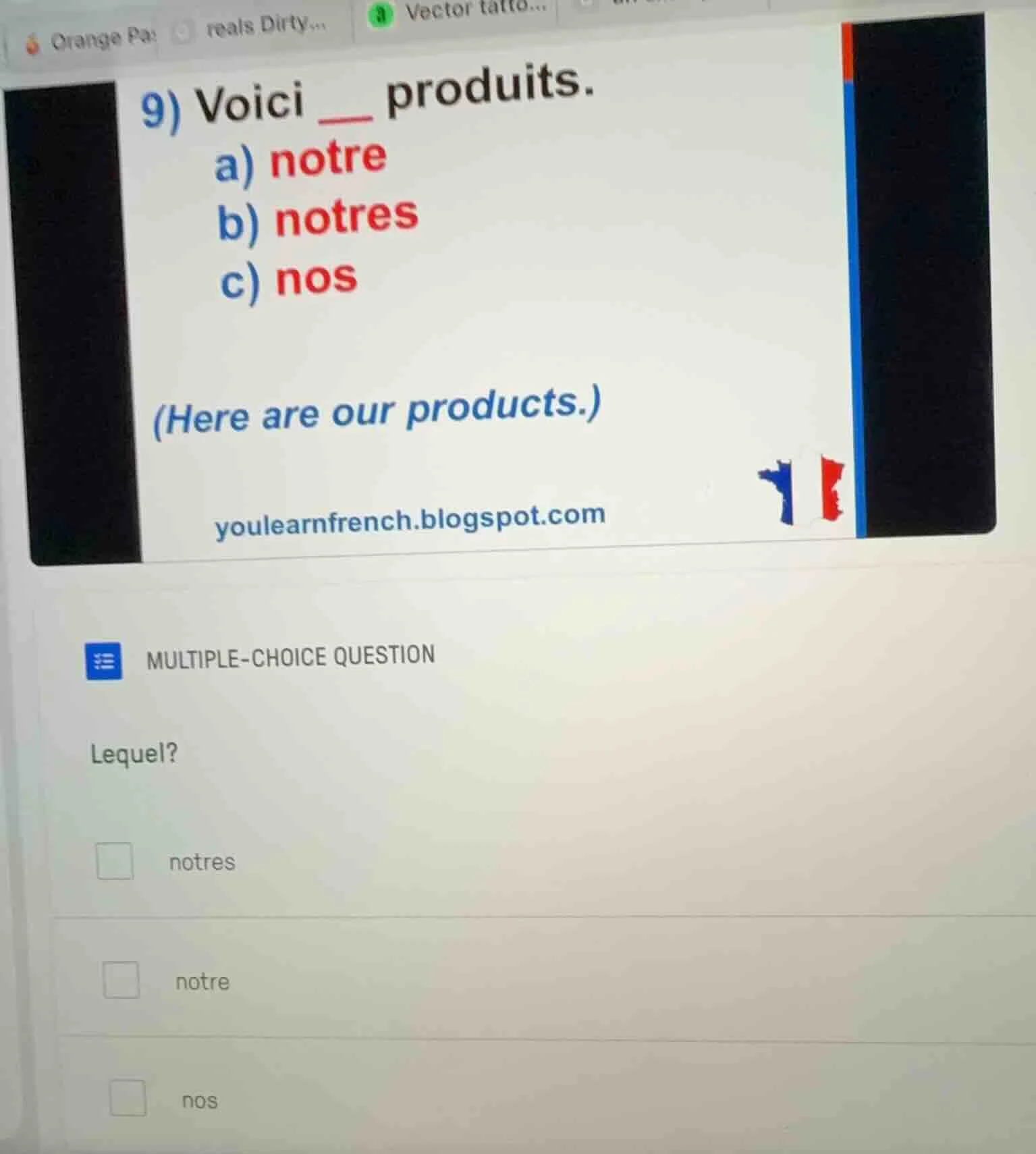 9) voici ___ produits. a) notre b) notres c) nos (here are our products…