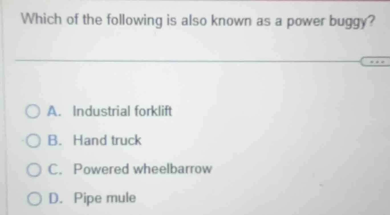 which of the following is also known as a power buggy? a. industrial fo…