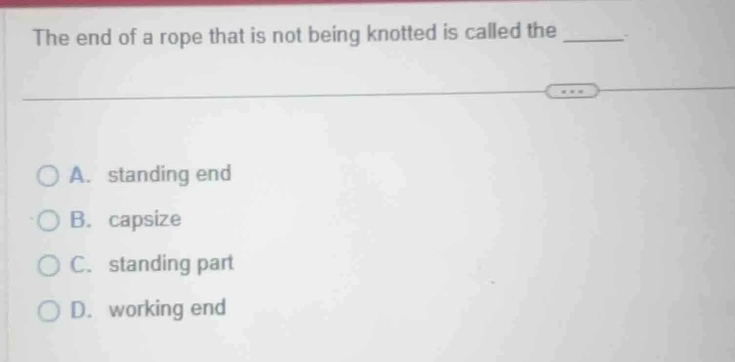 the end of a rope that is not being knotted is called the ______. a. st…