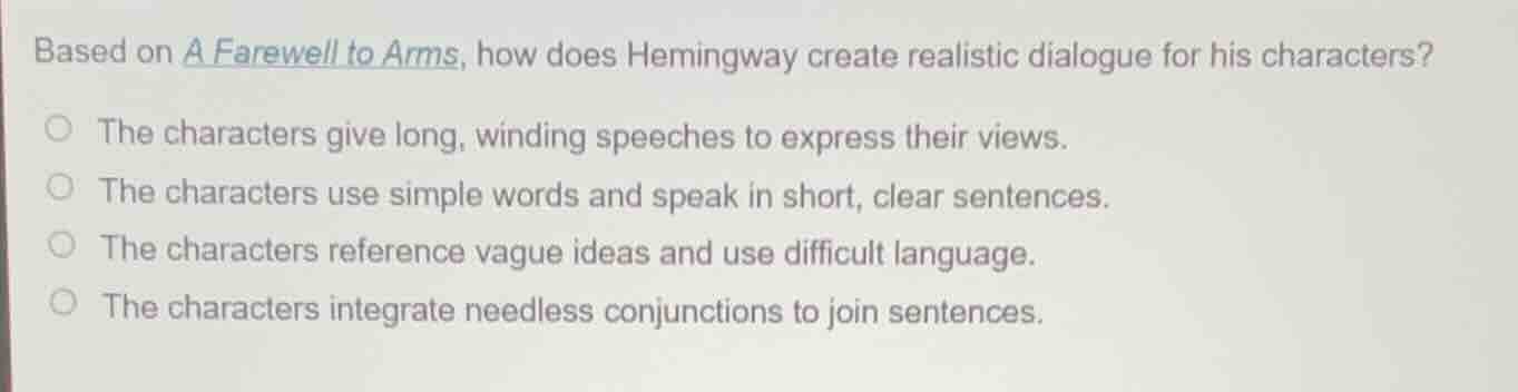 based on a farewell to arms, how does hemingway create realistic dialog…