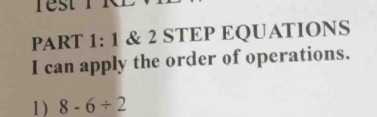 part 1: 1 & 2 step equations i can apply the order of operations. 1) $8…