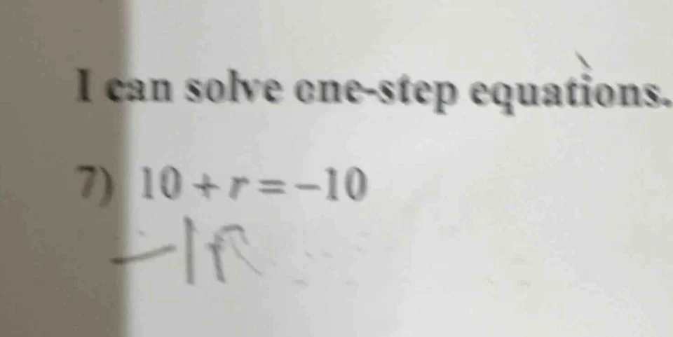 i can solve one-step equations. 7) $10 + r = -10$