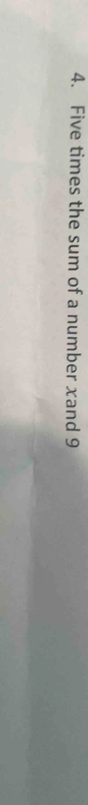4. five times the sum of a number $x$ and 9
