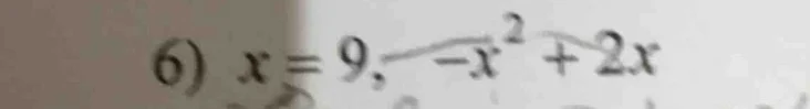 6) $x = 9$, $-x^{2}+2x$