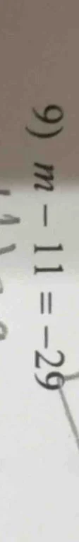 9) $m - 11 = -29$