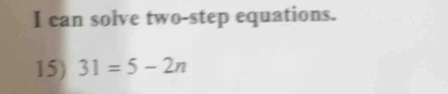 i can solve two-step equations. 15) $31 = 5 - 2n$
