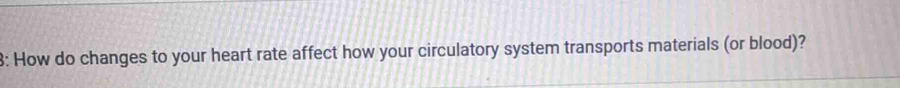 3: how do changes to your heart rate affect how your circulatory system…