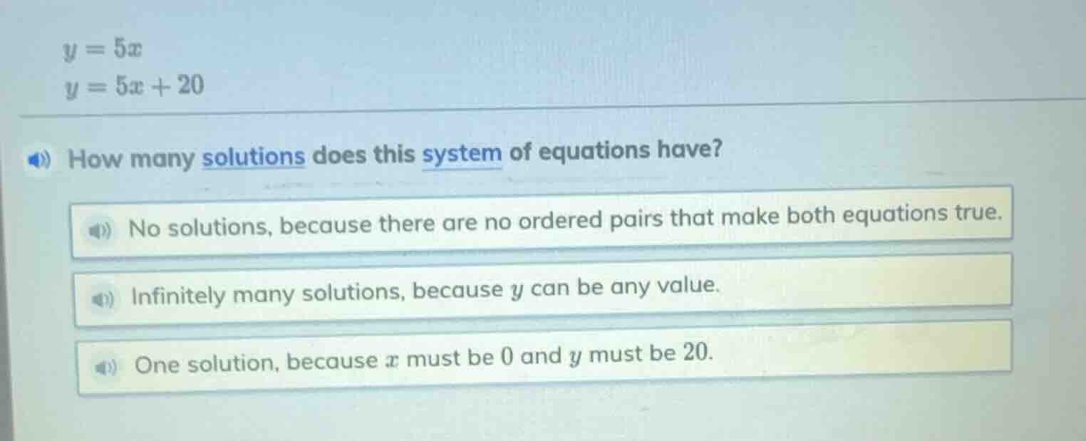 $y = 5x$ $y = 5x + 20$ how many solutions does this system of equations…