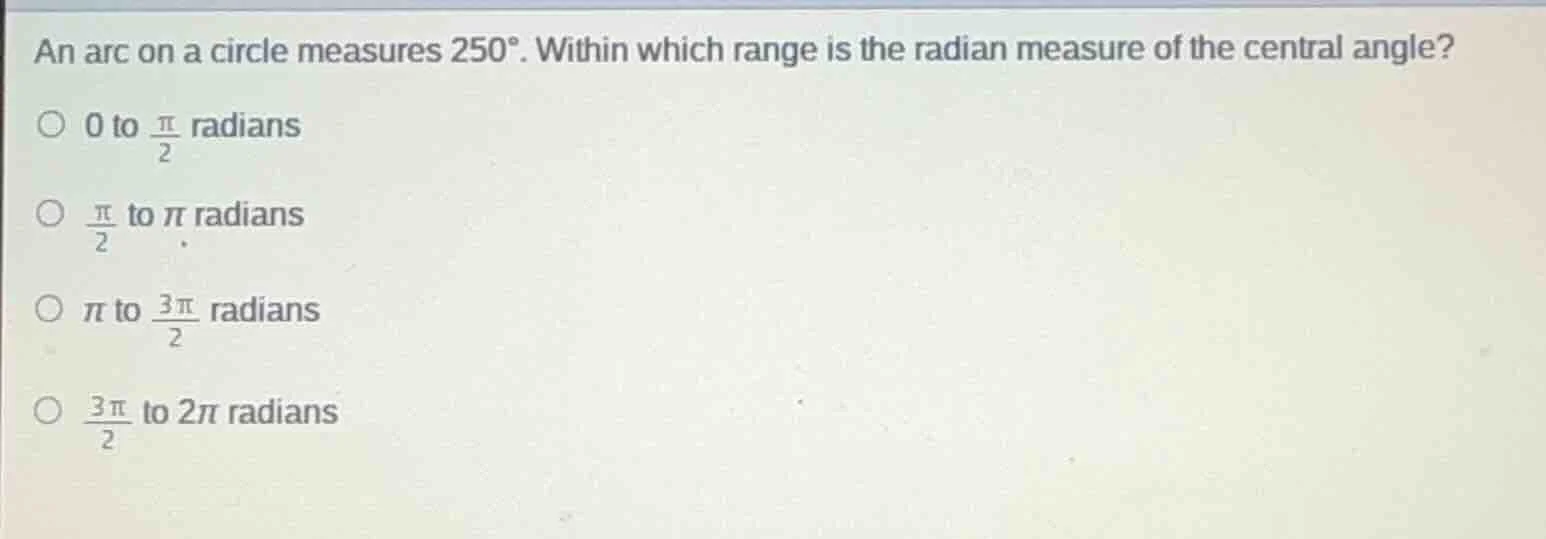 an arc on a circle measures $250^\\circ$. within which range is the rad…